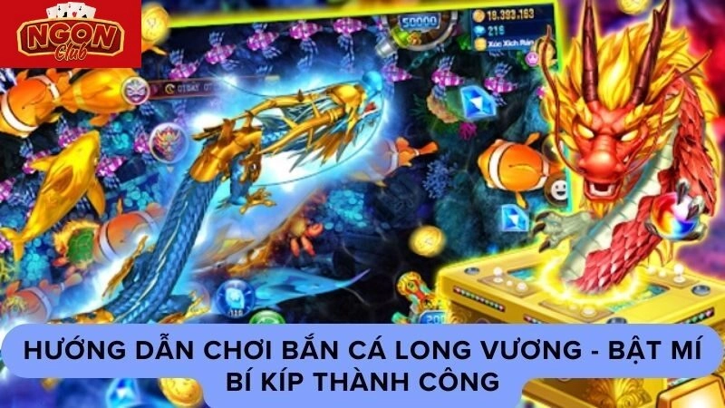 Hướng dẫn tải và chơi game bắn cá long vương đơn giản nhanh chóng